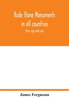 Rude stone monuments in all countries; their age