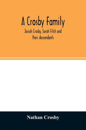A Crosby family. Josiah Crosby, Sarah Fitch and