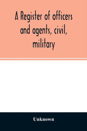 A register of officers and agents, civil,