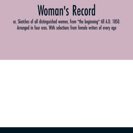 Woman's record; or, Sketches of all distinguished