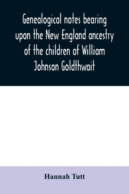 Genealogical notes bearing upon the New England
