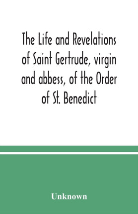 The life and revelations of Saint Gertrude,