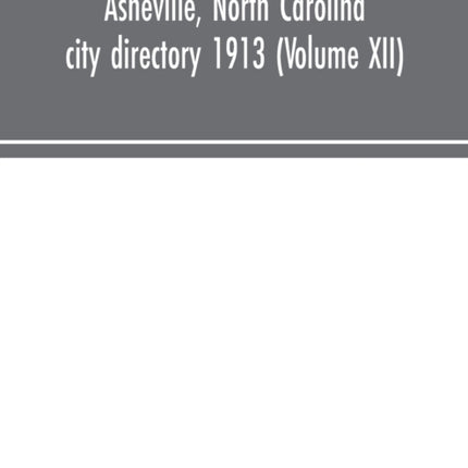 Asheville, North Carolina city directory 1913 (Volume XII)