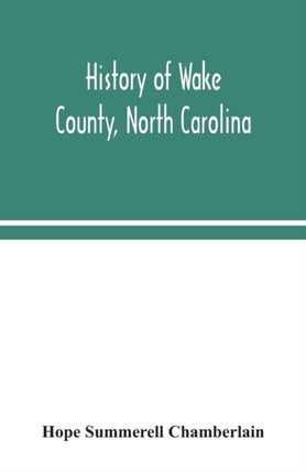 History of Wake County, North Carolina: with