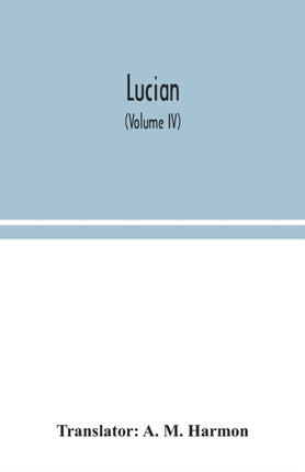 Lucian (Volume IV)