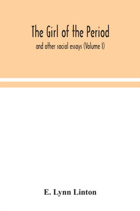 The girl of the period: and other social essays