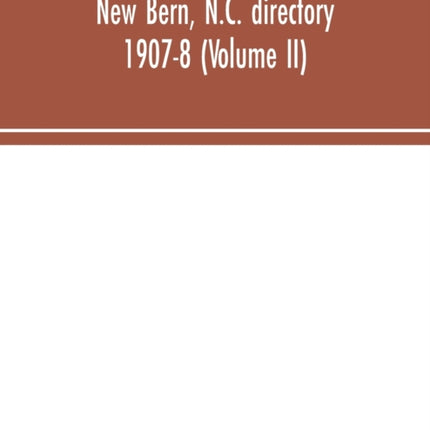New Bern, N.C. directory 1907-8 (Volume II)