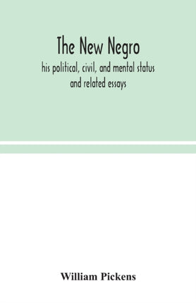 The new Negro: his political, civil, and mental