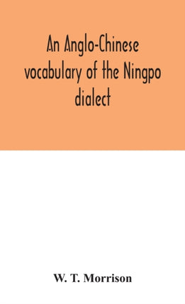 An Anglo-Chinese vocabulary of the Ningpo dialect