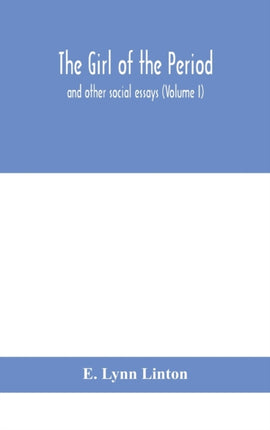 The girl of the period: and other social essays