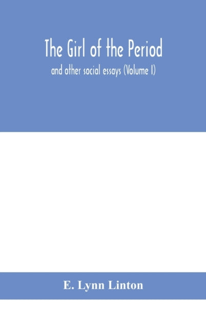 The girl of the period: and other social essays