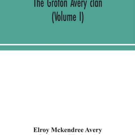The Groton Avery clan (Volume I)