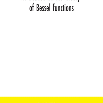 A treatise on the theory of Bessel functions