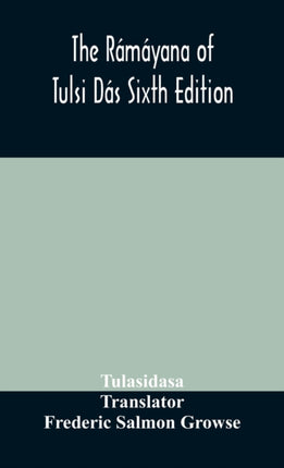 The Rámáyana of Tulsi Dás Sixth Edition