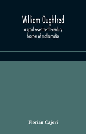 William Oughtred, a great seventeenth-century