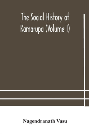 The social history of Kamarupa (Volume I)
