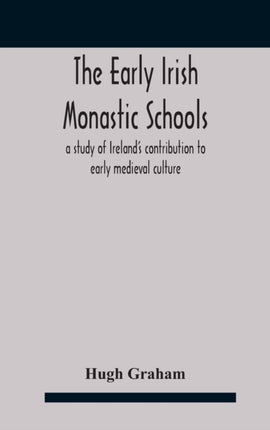 The early Irish monastic schools: a study of