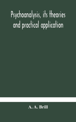 Psychoanalysis, its theories and practical