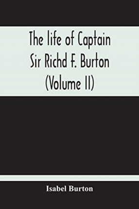 The Life Of Captain Sir Richd F. Burton (Volume