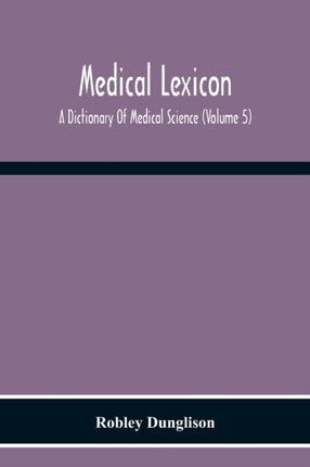 Medical Lexicon. A Dictionary Of Medical Science;
