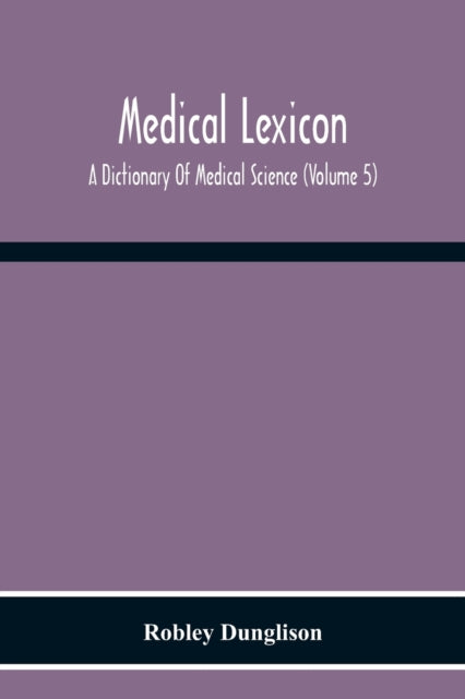 Medical Lexicon. A Dictionary Of Medical Science;
