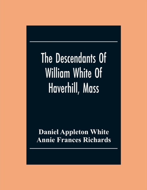 The Descendants Of William White Of Haverhill,