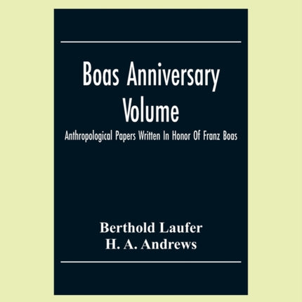 Boas Anniversary Volume; Anthropological Papers