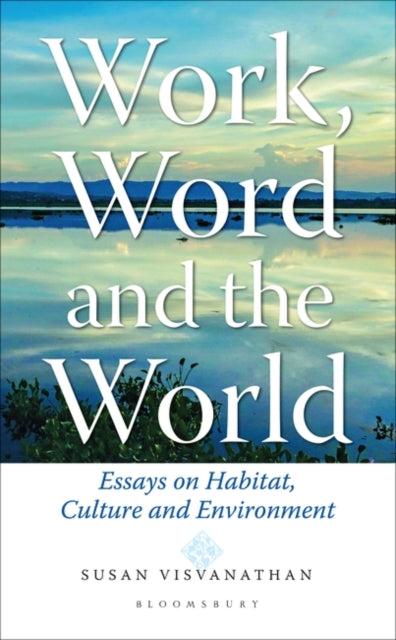 Work, Word and the World: Essays on Habitat, Culture and Environment