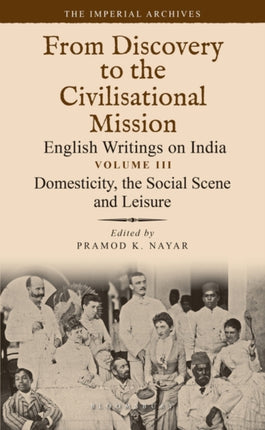 Domesticity, the Social Scene and Leisure: From Discovery to the Civilizational Mission: English Writings on India, The Imperial Archive, Volume 3