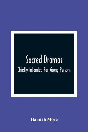 Sacred Dramas: Chiefly Intended For Young