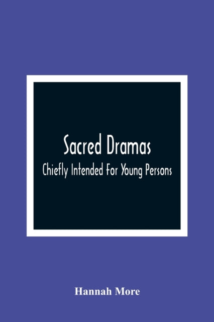 Sacred Dramas: Chiefly Intended For Young