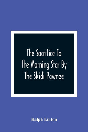 The Sacrifice To The Morning Star By The Skidi
