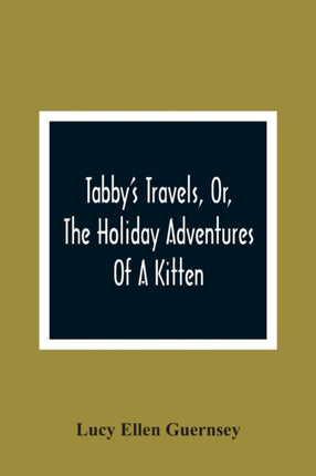 Tabby'S Travels, Or, The Holiday Adventures Of A
