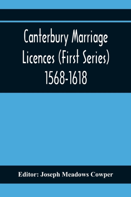 Canterbury Marriage Licences (First Series)
