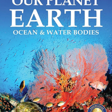 Knowledge Encyclopedia for Children: Our Planet Earth Oceans & Water Bodies