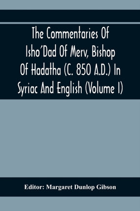 The Commentaries Of Isho'Dad Of Merv, Bishop Of