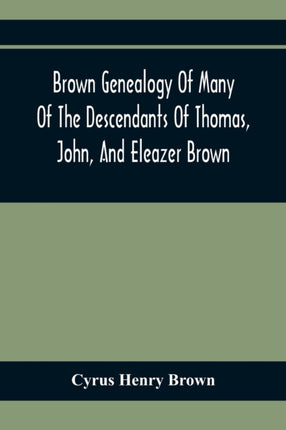 Brown Genealogy Of Many Of The Descendants Of