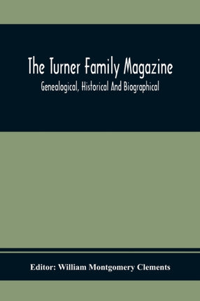 The Turner Family Magazine: Genealogical,