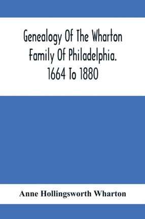 Genealogy Of The Wharton Family Of Philadelphia.