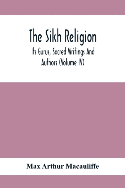 The Sikh Religion, Its Gurus, Sacred Writings And
