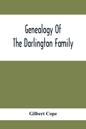 Genealogy Of The Darlington Family: A Record Of