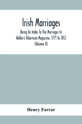 Irish Marriages, Being An Index To The Marriages
