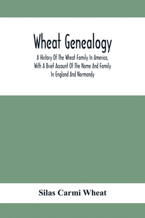 Wheat Genealogy; A History Of The Wheat Family In