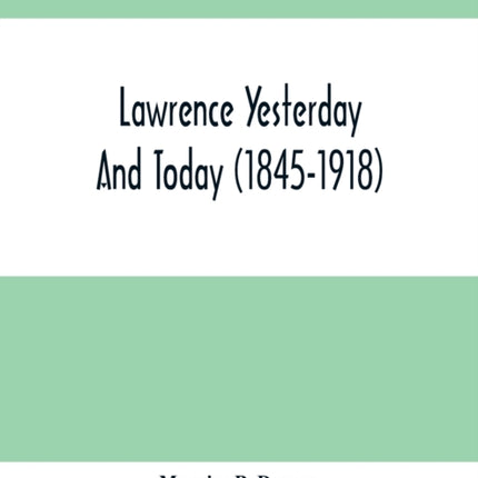 Lawrence Yesterday And Today (1845-1918) A