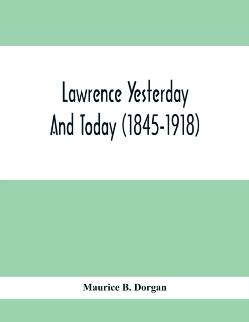 Lawrence Yesterday And Today (1845-1918) A