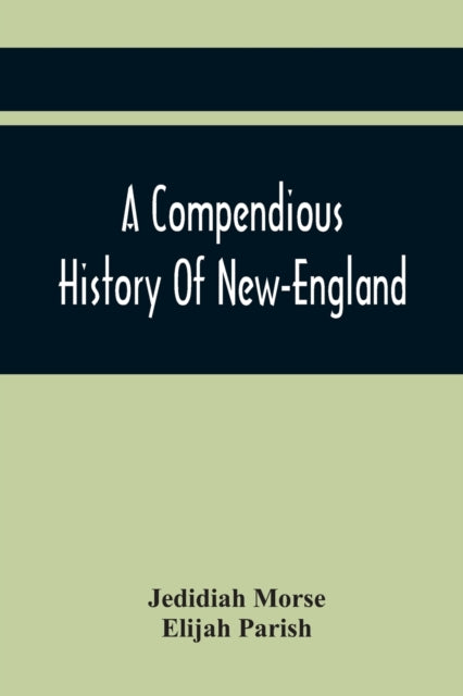 A Compendious History Of New-England: To Which Is