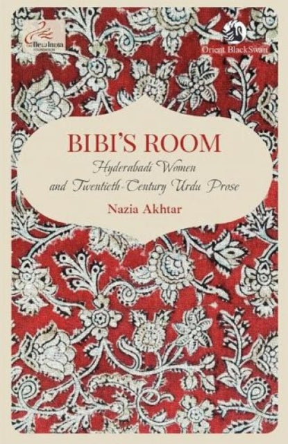 Bibi's Room:: Hyderabadi Women and Twentieth-Century Urdu Prose