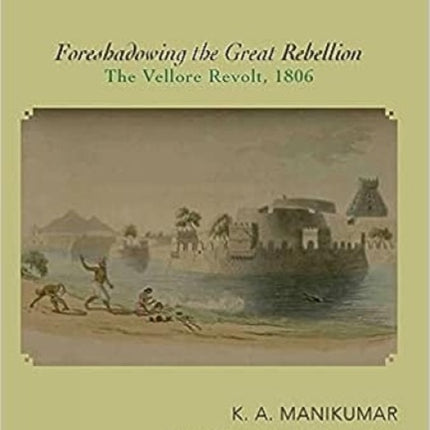 Foreshadowing the Great Rebellion:: The Vellore Revolt, 1806