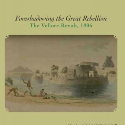 Foreshadowing the Great Rebellion:: The Vellore Revolt, 1806