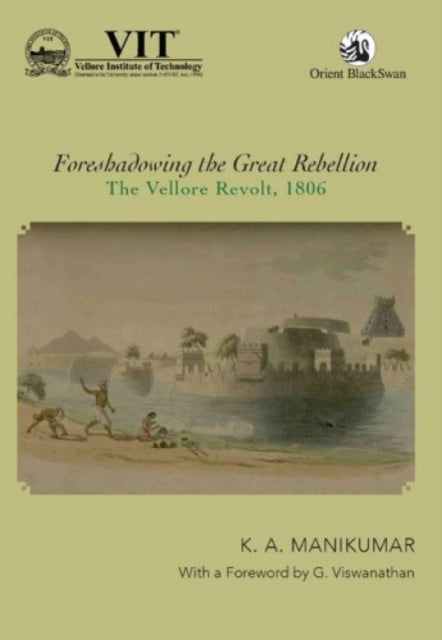 Foreshadowing the Great Rebellion:: The Vellore Revolt, 1806